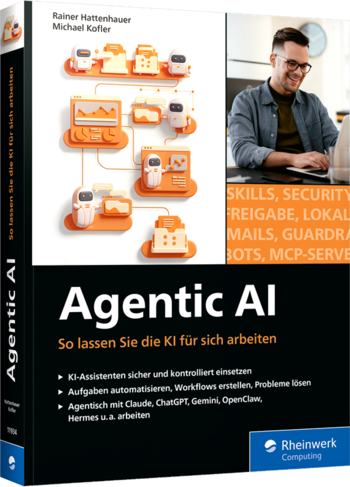 Das Bild zeigt das Cover eines IT-Fachbuchs zum Thema Agentic AI. Im Mittelpunkt steht der große Titel „Agentic AI“ mit dem Untertitel „So lassen Sie die KI für sich arbeiten“. Zu sehen sind stilisierte Roboter, die Aufgaben wie Skills, Security, Freigabe, lokale Modelle, Mails und MCP-Server bearbeiten, sowie eine Person am Laptop. Als Autoren werden Rainer Hattenhauer und Michael Kofler genannt, Verlag: Rheinwerk Computing.